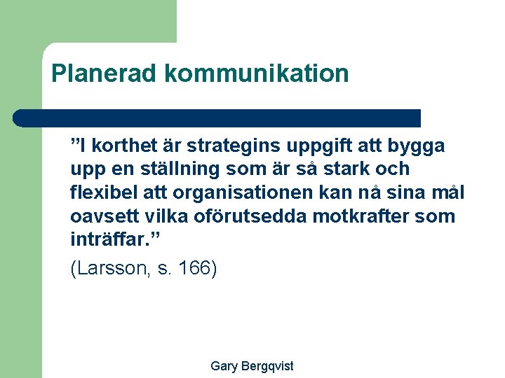 Planerad kommunikation ”I korthet är strategins uppgift att bygga upp en ställning som är