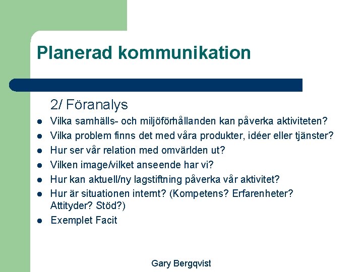 Planerad kommunikation 2/ Föranalys l l l l Vilka samhälls- och miljöförhållanden kan påverka