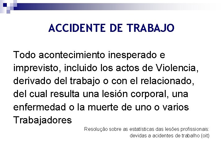 ACCIDENTE DE TRABAJO Todo acontecimiento inesperado e imprevisto, incluido los actos de Violencia, derivado