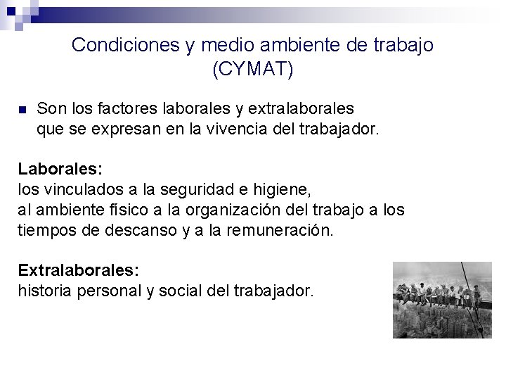 Condiciones y medio ambiente de trabajo (CYMAT) Son los factores laborales y extralaborales que