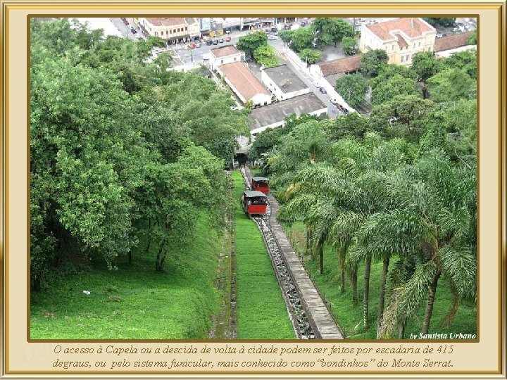 a z l O acesso à Capela ou a descida de volta à cidade