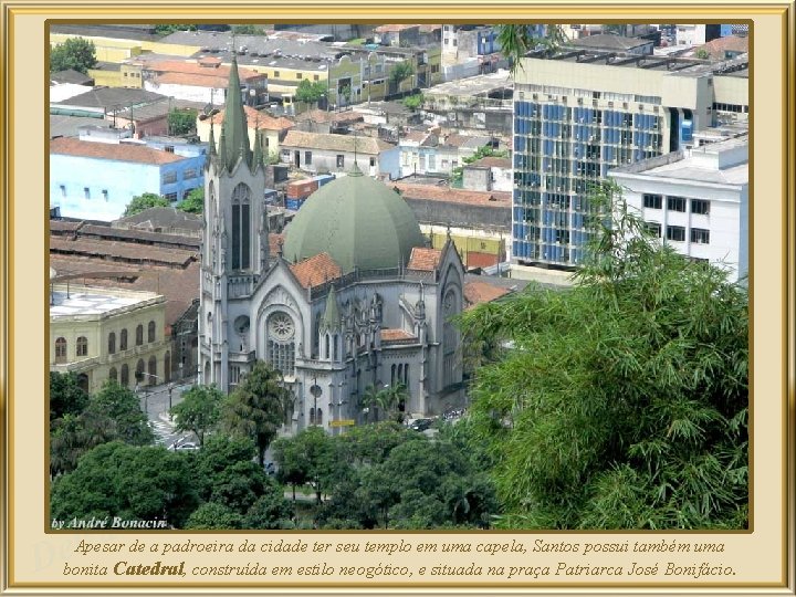 a z l De Apesar de a padroeira da cidade ter seu templo em