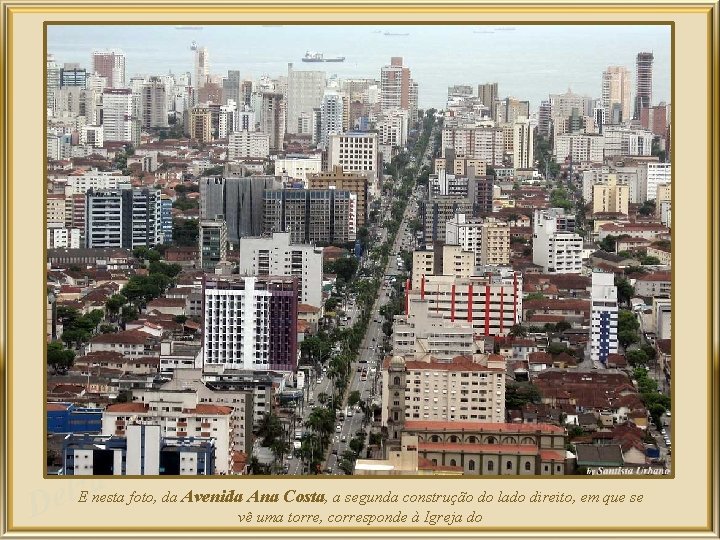 a z l E nesta foto, da Avenida Ana Costa, a segunda construção do