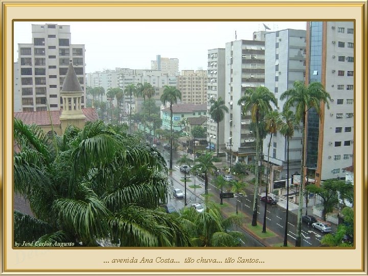 a z l De . . . avenida Ana Costa. . . tão chuva.