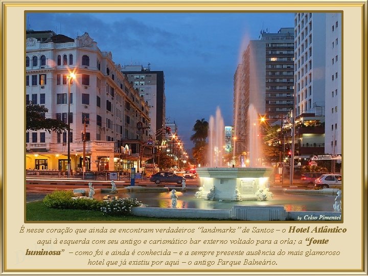 É nesse coração que ainda se encontram verdadeiros “landmarks” de Santos – o Hotel