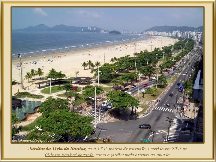 a z l Jardim da Orla de Santos, com 5. 335 metros de extensão,