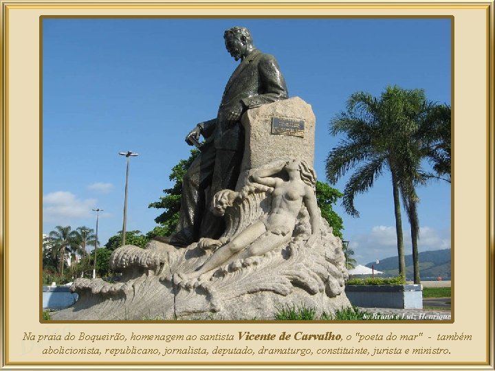 a z l De Na praia do Boqueirão, homenagem ao santista Vicente de Carvalho,