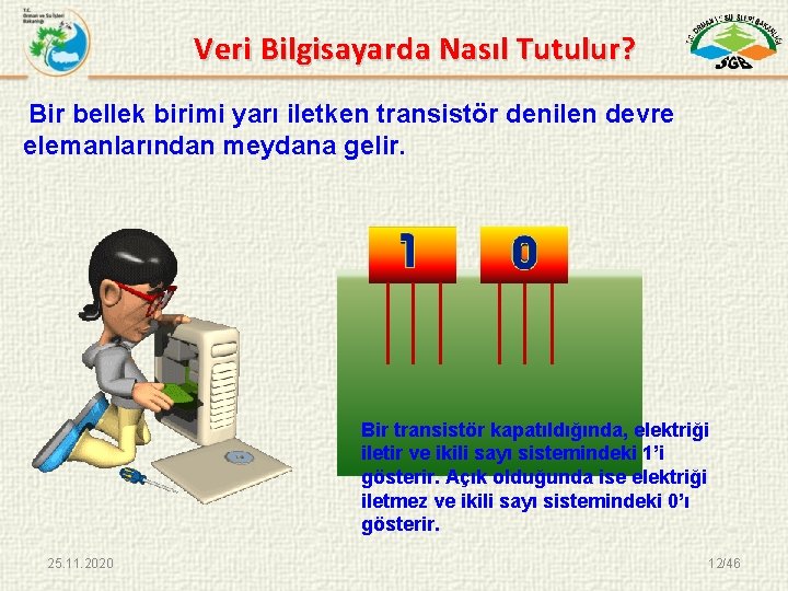 Veri Bilgisayarda Nasıl Tutulur? Bir bellek birimi yarı iletken transistör denilen devre elemanlarından meydana