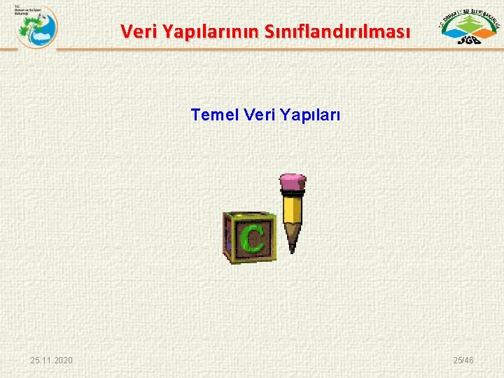 Veri Yapılarının Sınıflandırılması Temel Veri Yapıları 25. 11. 2020 25/46 