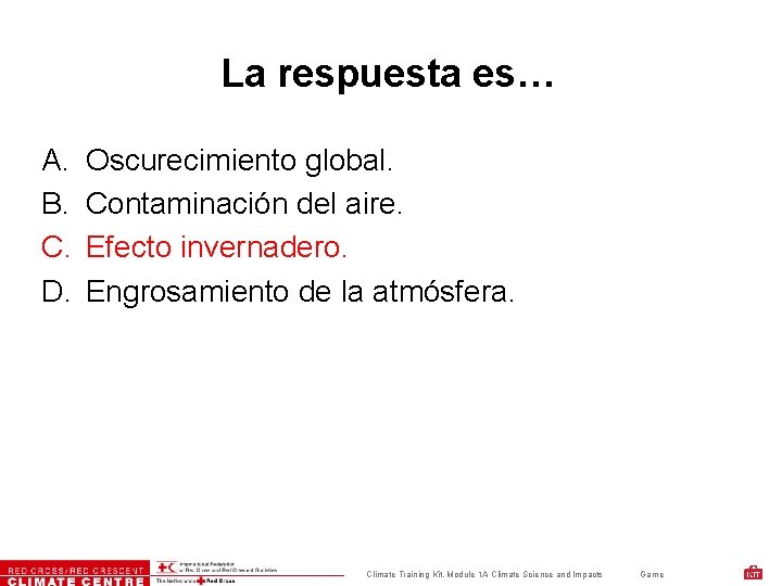 La respuesta es… A. B. C. D. Oscurecimiento global. Contaminación del aire. Efecto invernadero.