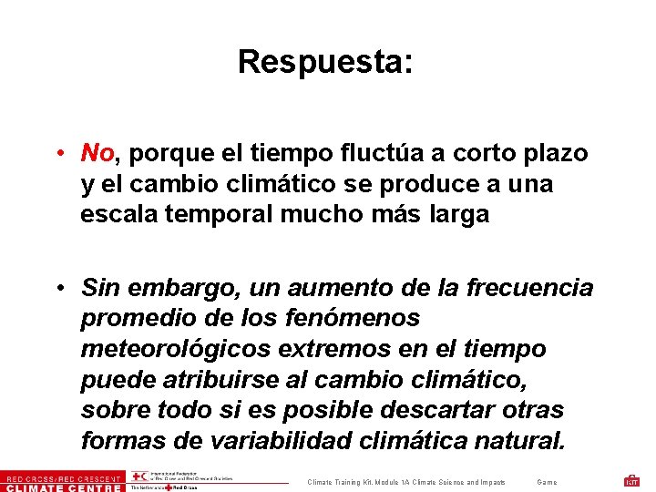 Respuesta: • No, porque el tiempo fluctúa a corto plazo y el cambio climático