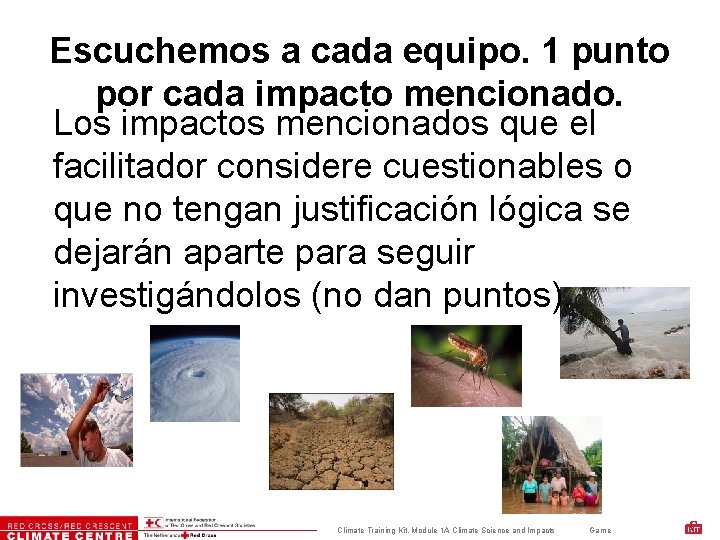 Escuchemos a cada equipo. 1 punto por cada impacto mencionado. Los impactos mencionados que