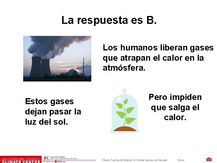 La respuesta es B. Los humanos liberan gases que atrapan el calor en la