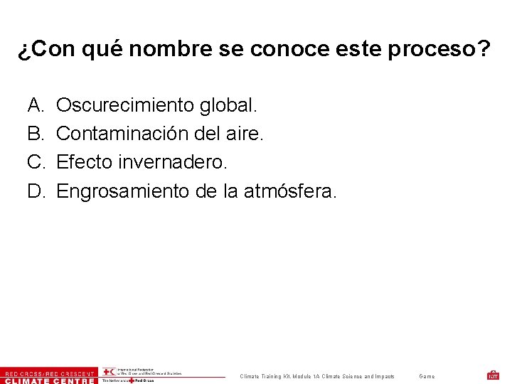 ¿Con qué nombre se conoce este proceso? A. B. C. D. Oscurecimiento global. Contaminación
