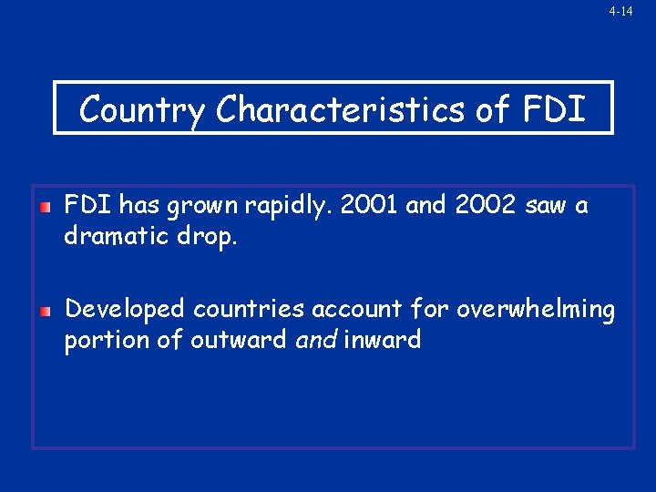 4 -14 Country Characteristics of FDI has grown rapidly. 2001 and 2002 saw a