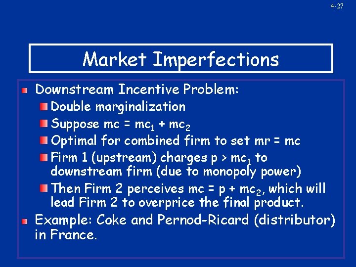 4 -27 Market Imperfections Downstream Incentive Problem: Double marginalization Suppose mc = mc 1