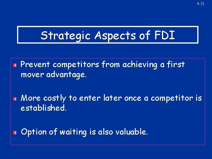 4 -31 Strategic Aspects of FDI Prevent competitors from achieving a first mover advantage.