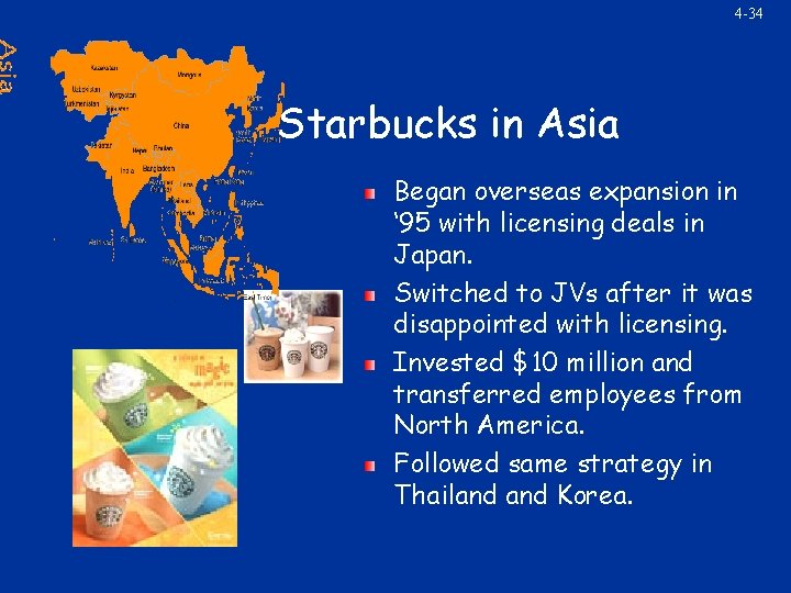 4 -34 Starbucks in Asia Began overseas expansion in ‘ 95 with licensing deals
