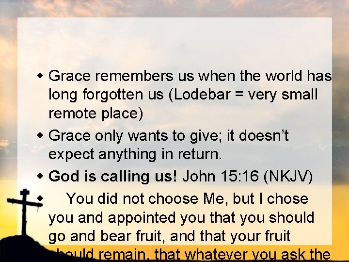 w Grace remembers us when the world has long forgotten us (Lodebar = very