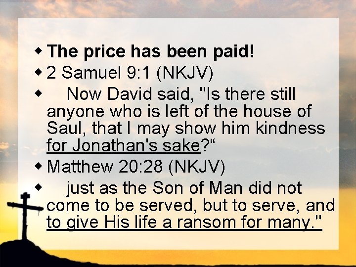 w The price has been paid! w 2 Samuel 9: 1 (NKJV) w Now