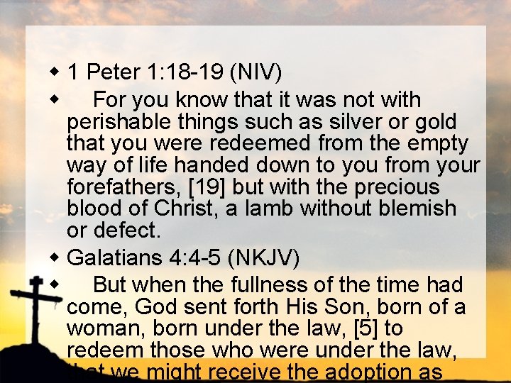 w 1 Peter 1: 18 -19 (NIV) w For you know that it was