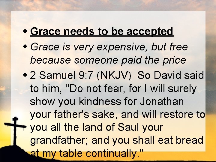 w Grace needs to be accepted w Grace is very expensive, but free because