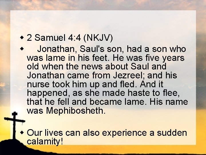 w 2 Samuel 4: 4 (NKJV) w Jonathan, Saul's son, had a son who