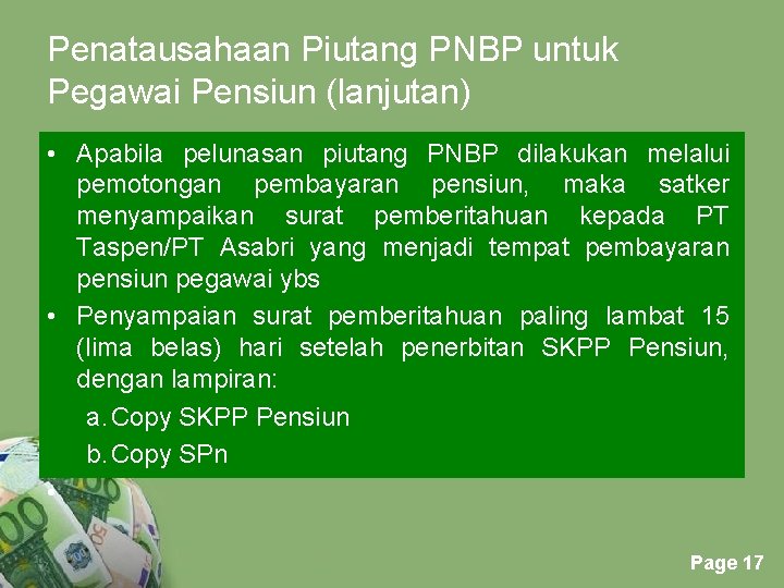 Penatausahaan Piutang PNBP untuk Pegawai Pensiun (lanjutan) • Apabila pelunasan piutang PNBP dilakukan melalui