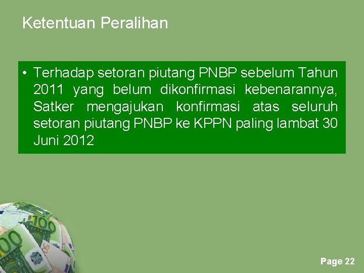 Ketentuan Peralihan • Terhadap setoran piutang PNBP sebelum Tahun 2011 yang belum dikonfirmasi kebenarannya,