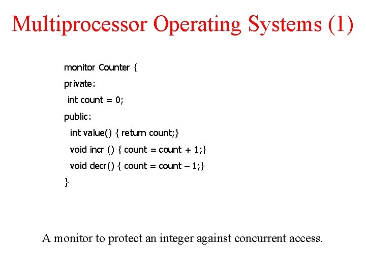 Multiprocessor Operating Systems (1) monitor Counter { private: int count = 0; public: int Multiprocessor Operating Systems (1) monitor Counter { private: int count = 0; public: int