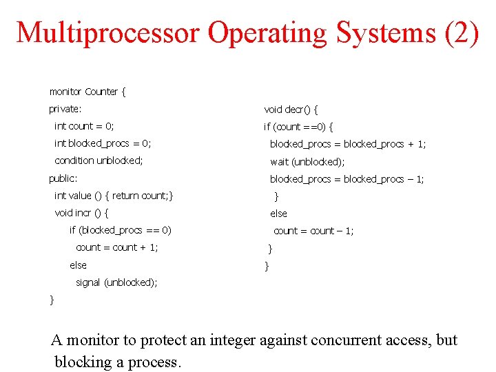 Multiprocessor Operating Systems (2) monitor Counter { private: int count = 0; void decr() Multiprocessor Operating Systems (2) monitor Counter { private: int count = 0; void decr()
