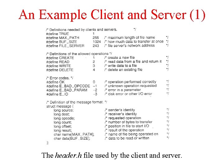 An Example Client and Server (1) The header. h file used by the client An Example Client and Server (1) The header. h file used by the client