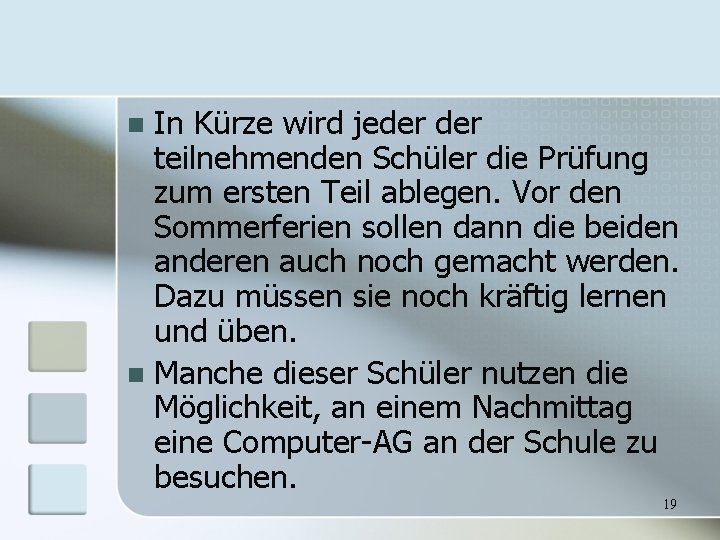 In Kürze wird jeder teilnehmenden Schüler die Prüfung zum ersten Teil ablegen. Vor den