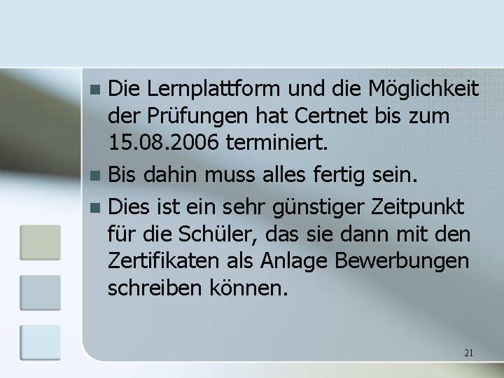 Die Lernplattform und die Möglichkeit der Prüfungen hat Certnet bis zum 15. 08. 2006