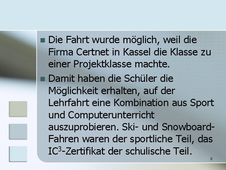 Die Fahrt wurde möglich, weil die Firma Certnet in Kassel die Klasse zu einer