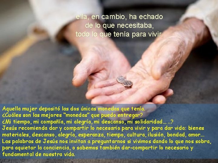 ella, en cambio, ha echado de lo que necesitaba, todo lo que tenía para