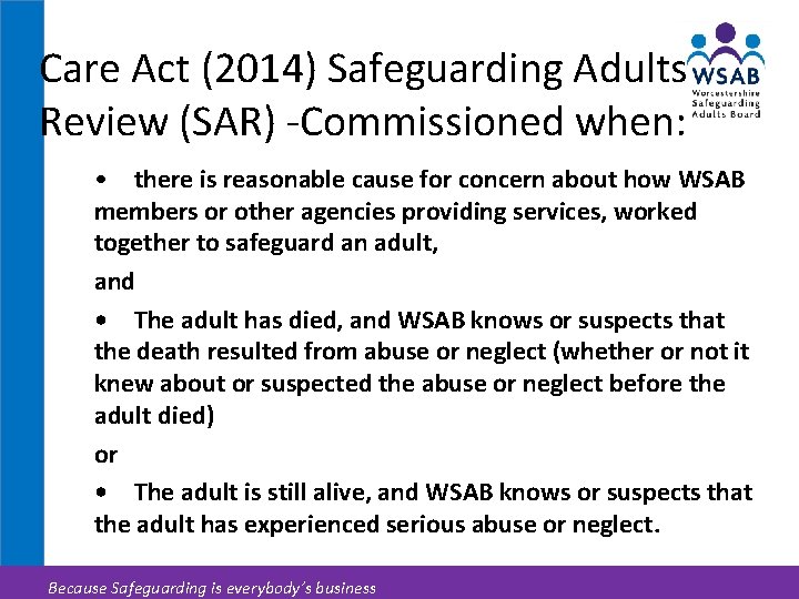 Care Act (2014) Safeguarding Adults Review (SAR) -Commissioned when: • there is reasonable cause