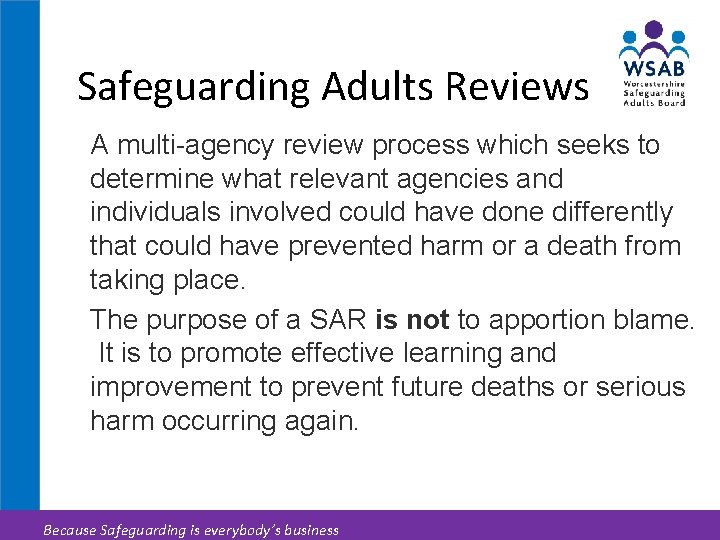 Safeguarding Adults Reviews A multi-agency review process which seeks to determine what relevant agencies