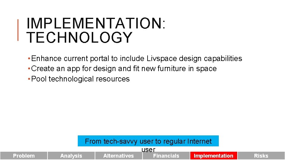 IMPLEMENTATION: TECHNOLOGY • Enhance current portal to include Livspace design capabilities • Create an