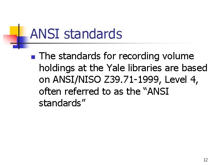 ANSI standards n The standards for recording volume holdings at the Yale libraries are