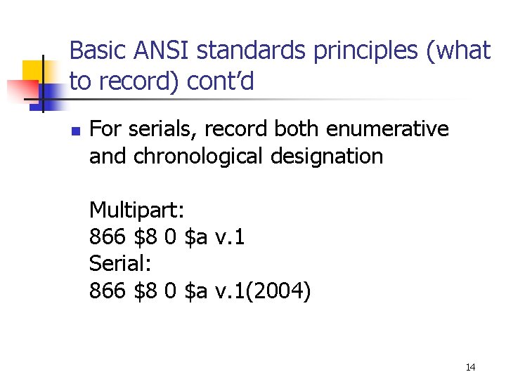 Basic ANSI standards principles (what to record) cont’d n For serials, record both enumerative