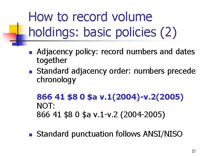 How to record volume holdings: basic policies (2) n n Adjacency policy: record numbers