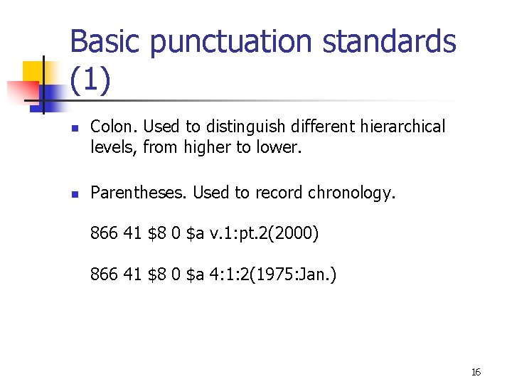 Basic punctuation standards (1) n n Colon. Used to distinguish different hierarchical levels, from