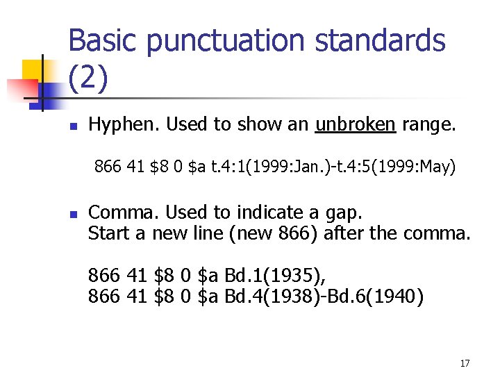 Basic punctuation standards (2) n Hyphen. Used to show an unbroken range. 866 41