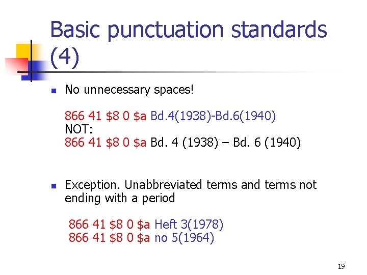 Basic punctuation standards (4) n No unnecessary spaces! 866 41 $8 0 $a Bd.