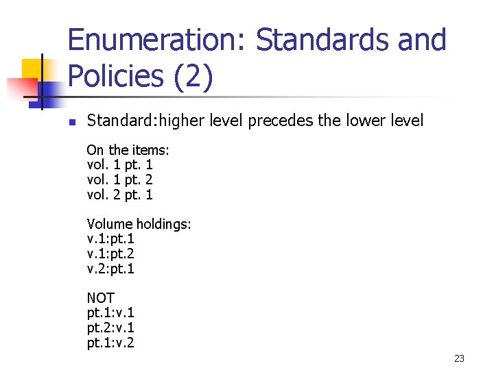 Enumeration: Standards and Policies (2) n Standard: higher level precedes the lower level On