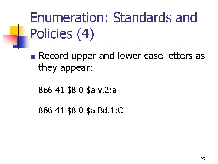 Enumeration: Standards and Policies (4) n Record upper and lower case letters as they