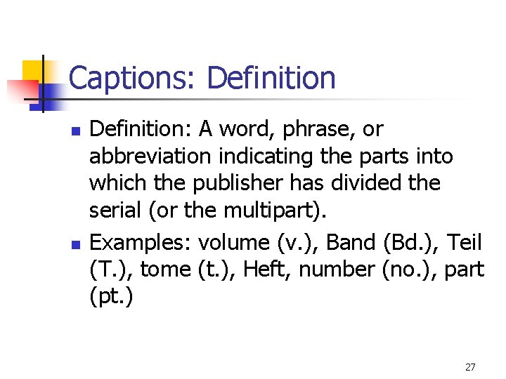 Captions: Definition n n Definition: A word, phrase, or abbreviation indicating the parts into