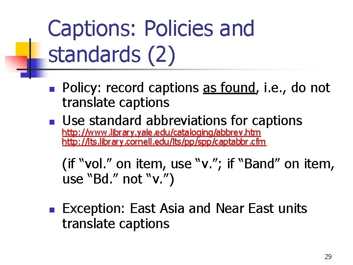 Captions: Policies and standards (2) n n Policy: record captions as found, i. e.