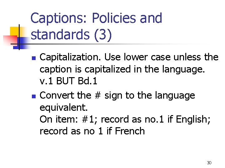 Captions: Policies and standards (3) n n Capitalization. Use lower case unless the caption